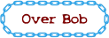 Over Bob